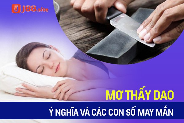 Mơ thấy dao Mơ thấy dao