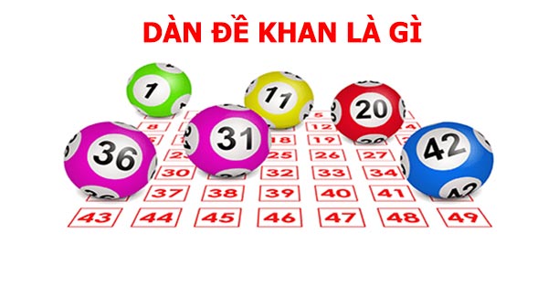Mẹo chơi lô đề dựa vào dàn đề khan dành cho người mới 2 Dàn đề khan là gì?