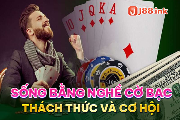 Sống Bằng Nghề Cờ Bạc: Sự Thú Vị và Thách Thức của Cuộc Đời 1 song bang nghe co bac